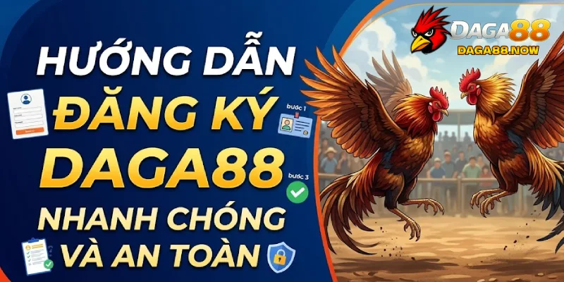 Hướng dẫn đăng ký Daga88 nhanh chóng và an toàn